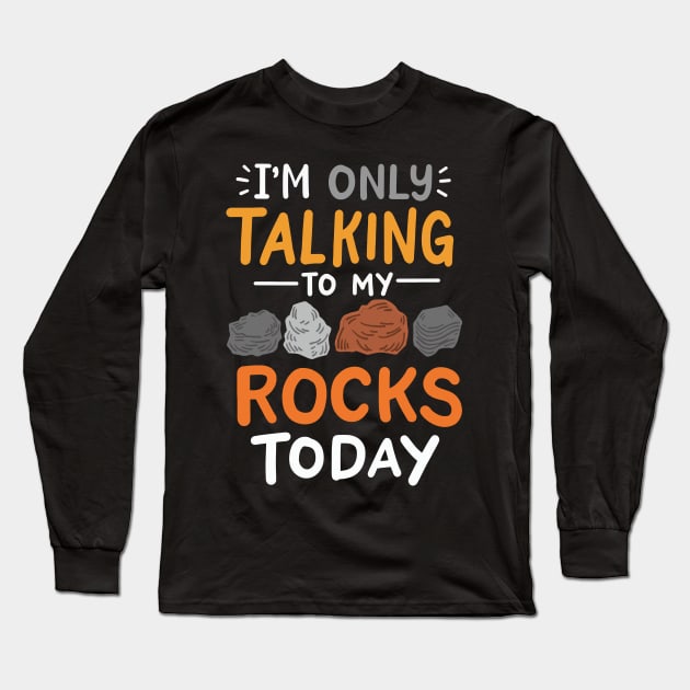 I'm Only Talking To My Rocks Today Long Sleeve T-Shirt by maxcode